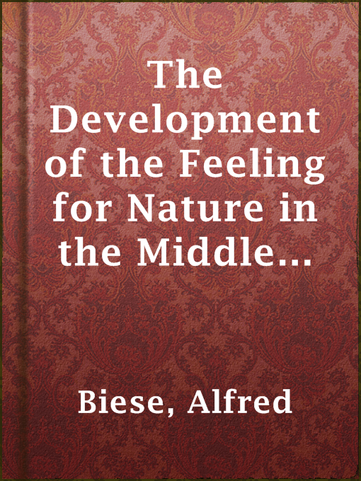 Title details for The Development of the Feeling for Nature in the Middle Ages and Modern Times by Alfred Biese - Available